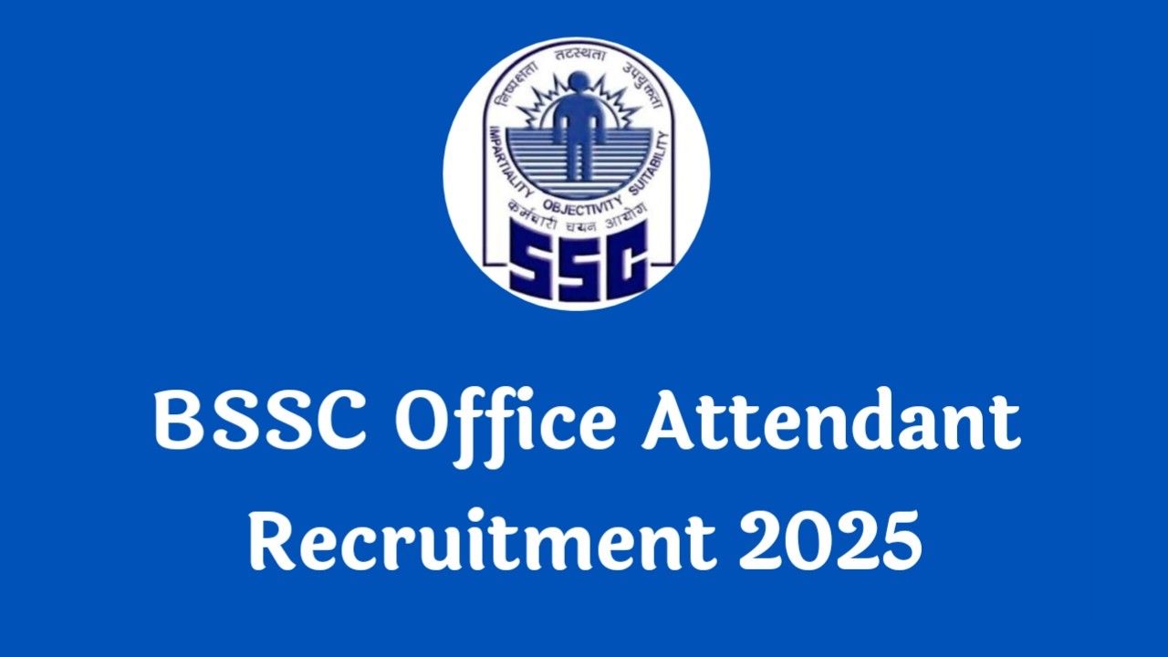 BSSC Office Attendant Recruitment 2025 – 4,388 Vacancies (Apply Online, Date Extended)