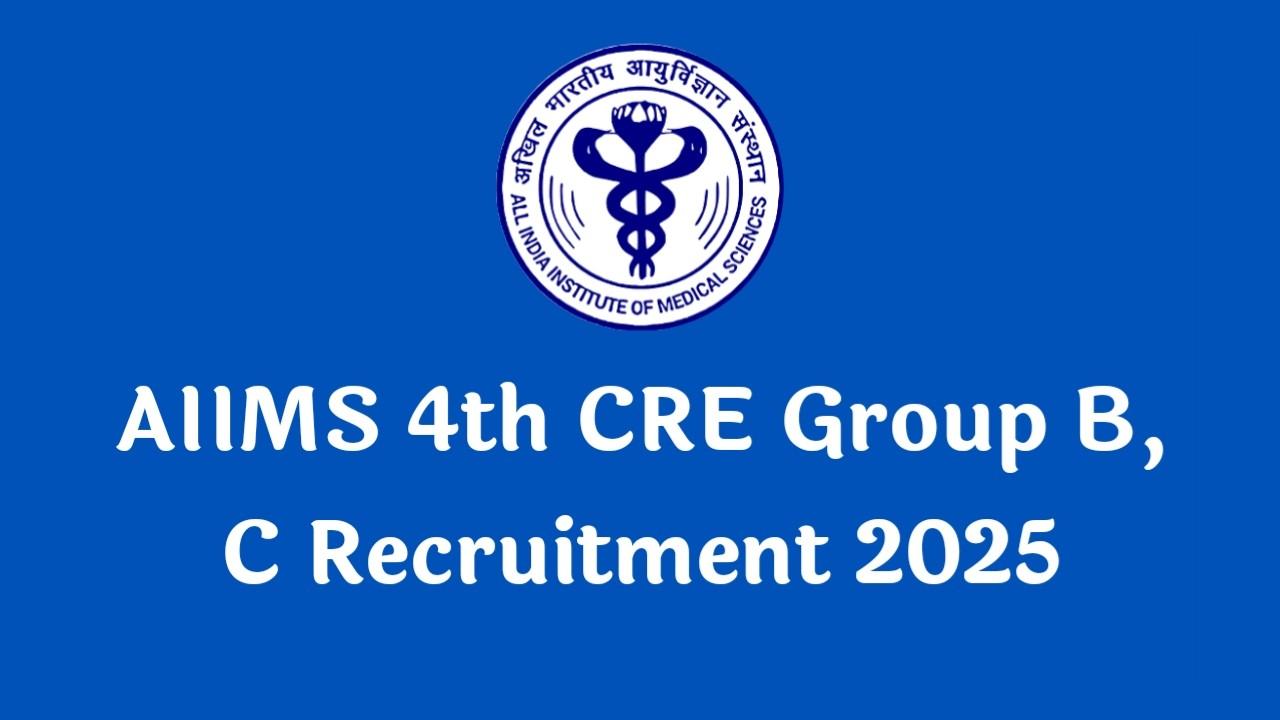 AIIMS 4th CRE Group B, C Recruitment 2025